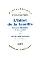 Couverture du livre « L'idiot de la famille t.3 : Gustave Flaubert de 1821 à 1857 » de Jean-Paul Sartre aux éditions Gallimard