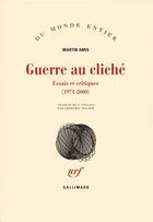 Couverture du livre « Guerre au cliché ; essais et critiques (1971-2000) » de Martin Amis aux éditions Gallimard
