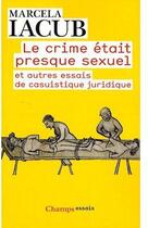 Couverture du livre « Le crime était presque sexuel » de Marcela Iacub aux éditions Flammarion