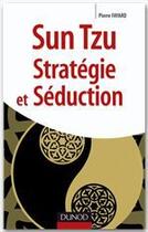 Couverture du livre « Sun Tzu ; stratégie et séduction » de Pierre Fayard aux éditions Dunod