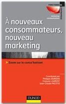 Couverture du livre « À nouveaux consommateurs, nouveaux marketing ; zoom sur le conso'battant » de Philippe Jourdan et Jean-Claude Pacitto et Francois Laurent aux éditions Dunod