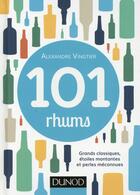 Couverture du livre « 101 rhums ; grands classiques, étoiles montantes et perles méconnues » de Alexandre Vingtier aux éditions Dunod