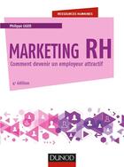 Couverture du livre « Marketing RH ; attirer, intégrer et fidéliser les salariés (4e édition) » de Philippe Liger aux éditions Dunod