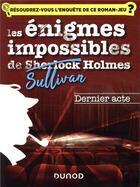 Couverture du livre « Les enquêtes impossibles de Sullivan Holmes ; le dernier acte » de Christelle Boisse aux éditions Dunod