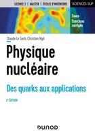 Couverture du livre « Physique nucléaire ; des quarks aux applications (2e édition) » de Christian Ngô et Claude Le Sech aux éditions Dunod