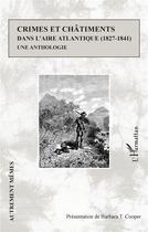 Couverture du livre « Crimes et châtiments dans l'aire atlantique (1827-1841) : une anthologie » de Cooper Barbara T. aux éditions L'harmattan