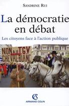 Couverture du livre « La démocratie en débat ; les citoyens face à l'action publique » de Sandrine Rui aux éditions Armand Colin