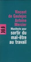 Couverture du livre « Manifeste pour sortir du mal-être au travail » de Vincent De Gaulejac et Antoine Mercier aux éditions Desclee De Brouwer