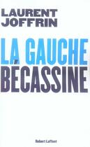 Couverture du livre « La gauche bécassine » de Laurent Joffrin aux éditions Robert Laffont