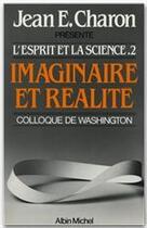 Couverture du livre « L'esprit et la science t.2 ; maginaire et réalité ; colloque de Washington » de Jean-E Charon aux éditions Albin Michel