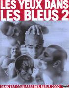 Couverture du livre « Les yeux dans les bleus t.2 ; dans les coulisses des bleus 2002 » de Equipe De France De Football aux éditions Canal +