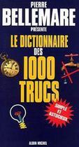 Couverture du livre « Le dictionnaire des 1000 trucs » de Pierre Bellemare aux éditions Albin Michel