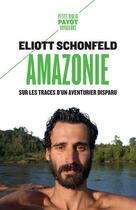 Couverture du livre « Amazonie : Sur les traces d'un aventurier disparu » de Eliott Schonfeld aux éditions Payot