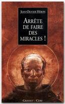 Couverture du livre « Arrête de faire des miracles ! » de Jean-Olivier Heron aux éditions Grasset