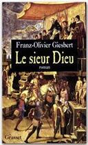 Couverture du livre « Le sieur Dieu » de Franz-Olivier Giesbert aux éditions Grasset