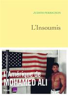 Couverture du livre « L'insoumis ; l'Amérique de Mohamed Ali » de Judith Perrignon aux éditions Grasset Et Fasquelle