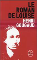 Couverture du livre « Le roman de Louise » de Henri Gougaud aux éditions Lgf