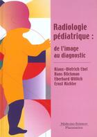 Couverture du livre « Radiologie pediatrique : de l'image au diagnostic » de Ebel Klaus-Dietrich aux éditions Lavoisier Medecine Sciences