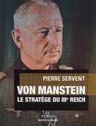 Couverture du livre « Von Manstein, le stratège du IIIe reich » de Pierre Servent aux éditions Perrin