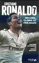 Couverture du livre « Cristiano Ronaldo ; orgueil, gloire et préjugés » de Antoine Grynbaum et Marco Martins aux éditions Solar