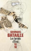 Couverture du livre « Les larmes d'Eros » de Georges Bataille aux éditions 10/18