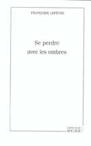 Couverture du livre « Se perdre avec les ombres » de Francoise Lefevre aux éditions Rocher