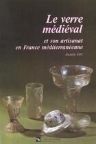 Couverture du livre « Le Verre médiéval et son artisanat en france méditerranéenne » de Danièle Foy aux éditions Cnrs