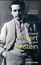 Couverture du livre « Quand Albert devient Einstein » de Christian Bracco aux éditions Cnrs