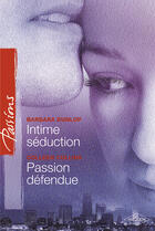Couverture du livre « Intime séduction ; passion défendue » de Barbara Dunlop et Colleen Collins aux éditions Harlequin
