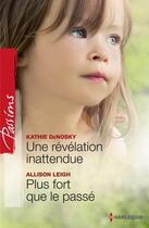 Couverture du livre « Une révélation inattendue ; plus fort que le passé » de Kathie Denosky et Allison Leigh aux éditions Harlequin