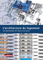 Couverture du livre « L'architecture du logement : une généalogie de 1850 à nos jours » de Christian Moley aux éditions Le Moniteur