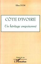 Couverture du livre « Côte d'Ivoire ; un héritage empoisonné » de Edna Diom aux éditions L'harmattan