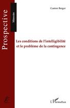 Couverture du livre « Les conditions de l'intelligibilité et le problème de la contingence » de Gaston Berger aux éditions L'harmattan