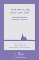 Couverture du livre « Temps psychiques, temps judiciaires ; études anthropologiques, psychologiques et juridiques » de Loick M. Villerbu et Alain Somat et Claude Bouchard aux éditions Editions L'harmattan