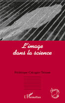 Couverture du livre « L'image dans la science » de Frédérique Calcagno-Tristant aux éditions Editions L'harmattan