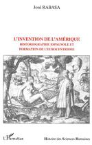 Couverture du livre « L'INVENTION DE L'AMÉRIQUE : Historiographie espagnole et formation de l'eurocentrisme » de José Rabasa aux éditions Editions L'harmattan