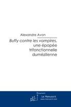 Couverture du livre « Buffy contre les vampires ; une épopée trifonctionnelle dumézilienne » de Alexandre Avon aux éditions Editions Le Manuscrit