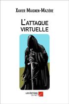 Couverture du livre « L'attaque virtuelle » de Xavier Maignen-Maziere aux éditions Editions Du Net