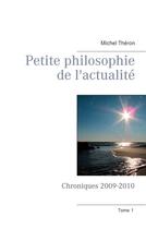 Couverture du livre « Petite philosophie de l'actualité ; chroniques 2009-2010 » de Michel Théron aux éditions Books On Demand