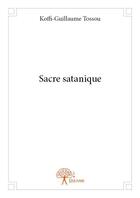 Couverture du livre « Sacre satanique » de Koffi-Guillaume Toss aux éditions Edilivre