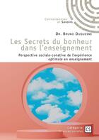 Couverture du livre « Les secrets du bonheur dans l'enseignement : Perspective sociale-conative de l'expérience optimale en enseignement » de Bruno Duquesne aux éditions Connaissances Et Savoirs