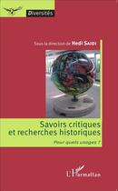 Couverture du livre « Savoirs critiques et recherches historiques, pour quels usages ? » de Hedi Saidi aux éditions L'harmattan