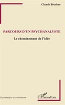 Couverture du livre « Parcours d'un psychanalyste ; le cheminement d'une idée » de Claude Brodeur aux éditions L'harmattan