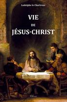 Couverture du livre « Vie de Jésus-Christ » de Ludolphe Le Chartreux aux éditions Clovis