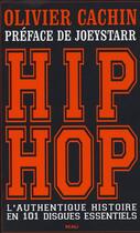 Couverture du livre « Hip hop ; l'authentique histoire en 101 disques essentiels » de Olivier Cachin aux éditions Scali