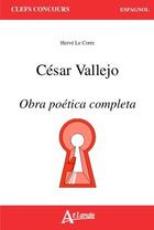 Couverture du livre « César Vallejo ; obra poética completa » de Herve Le Corre aux éditions Atlande Editions