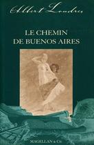 Couverture du livre « Le chemin de Buenos Aires » de Albert Londres aux éditions Magellan & Cie