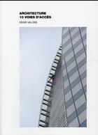 Couverture du livre « Architecture ; 10 voies d'accès » de Denis Valode aux éditions Archibooks