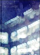 Couverture du livre « Zhu Hong ; 3 m2 de lumière » de Jacques Ancet et Julie Crenn aux éditions Lienart
