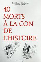Couverture du livre « 40 morts à la con de l'histoire » de Dimitri Casali et Celine Bathias aux éditions L'opportun